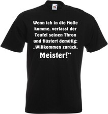 #111 Fun T-Shirt »Wenn ich in die Hölle komme...Meister!« Gr.116-152 / S-5XL NEU