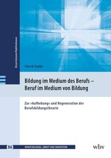 Bildung im Medium des Berufs - Beruf im Medium von Bildung | Patrick Stobbe