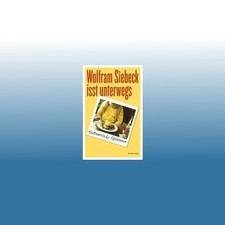 Wolfram Siebeck isst unterwegs