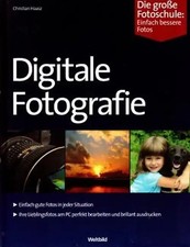 Digitale Fotografie, Die große Fotoschule: Einfach bessere Fotos