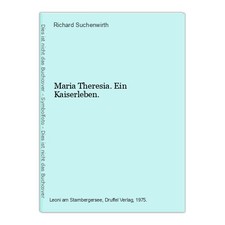 Maria Theresia. Ein Kaiserleben. Suchenwirth, Richard: