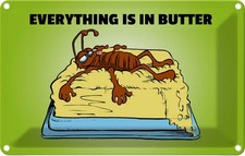 Blechschild 12x18 cm Everything in butter Kakerlake Dekoration Deko Geschenk Met