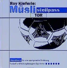 Müsli Steilpass Tor. Handbuch für eine sportgerechte Ernährung. Fussball und lei