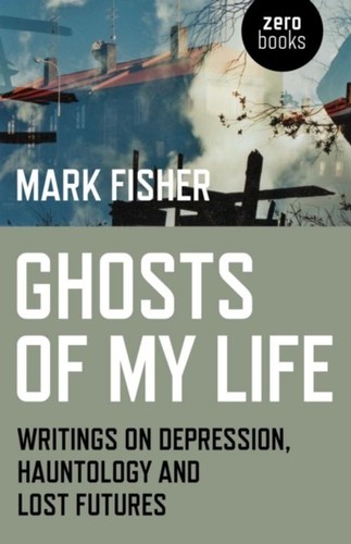 Mark fisher ghosts - of, my