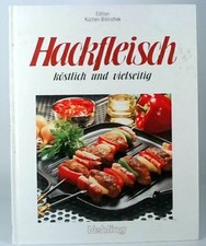 Hackfleisch - köstlich und vielseitig. Edition Küchen-Bibliothek. Köhler, Erika: