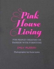 Pink House Living: For people cheating on fashion with furniture, Murray, Emily,