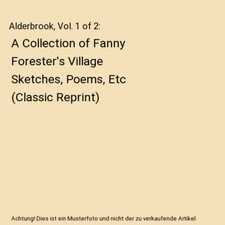 Alderbrook, Vol. 1 of 2: A Collection of Fanny Forester's Village Sketches, Poem