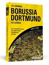 111 Gründe, Borussia Dortmund zu lieben: Eine Liebe... | Buch | Zustand sehr gut