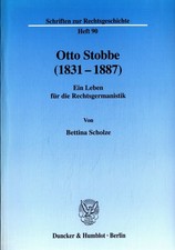 Otto Stobbe (1831-1887): Ein Leben für die Rechtsgermanistik Scholze, Bettina: