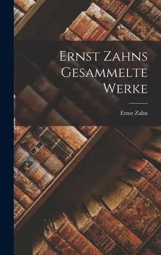 Ernst zahns gesammelte - gesammelte, werke