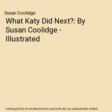 What Katy Did Next?: Von Susan Coolidge - Illustrated, Susan Coolidge