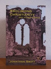 Abolishing Christianity and other Essays Swift, Jonathan: