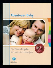 Abenteuer Baby - Ein Eltern-Ratgeber für das erste Lebensjahr
