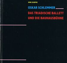 OSKAR SCHLEMMER DAS TRIADISCHE BALLETT UND DIE BAUHAUSBÜHNE DIRK SCHEPER BAUHAUS