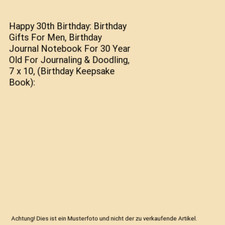 Happy 30th Birthday: Birthday Gifts For Men, Birthday Journal Notebook For 30 Ye