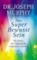 Das Superbewusstsein - Joseph Murphy (2009) - UNGELESEN
