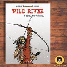 Wild River / Band 3 / Der Kampf um Babel / Wagner Seiter / BD Must / Comic / HC