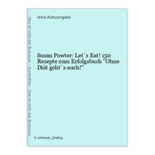 Susan Powter: Let´s Eat! 150 Rezepte zum Erfolgsbuch "Ohne Diät geht´s auch!"