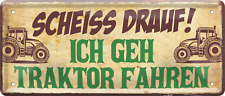 ''Scheiss drauf! Ich geh Traktor fahren'' 28x12cm Blechschild