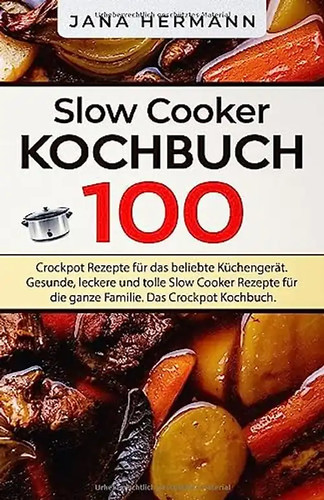 Slow cooker kochbuch 100 - slow,