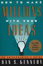 Dan S Kennedy How to Make Millions with Your Ideas