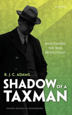Shadow of a Taxman: Who Funded the Irish Revolution? (O - Hardback NEW Adams, R.