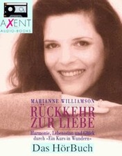 Rückkehr zu Liebe. Harmonie, Lebenssinn und Glück durch „Ein Kurs im Wundern“ -
