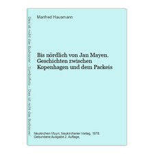Bis nördlich von Jan Mayen. Geschichten zwischen Kopenhagen und dem Packeis Haus