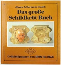 Das grosse Schildkröt-Buch : Celluloidpuppen von 1896 - 1956. Jürgen & Marianne 