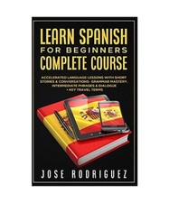 Learn Spanish For Beginners Complete Course: Accelerated Language Lessons With S