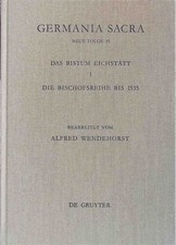 Das Bistum Eichstätt; Teil: 1., Die Bischofsreihe bis 1535. Germania sacra ; N.F