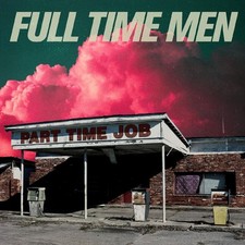 Full Time Men - Part Time Job - Vinyl Vinyl LP - NEW & SEALED