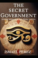 The Secret Government: Invisible Arch..., Perez, Ismael