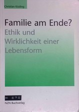 Familie am Ende? : Ethik und Wirklichkeit einer Lebensform. Kissling, Christian: