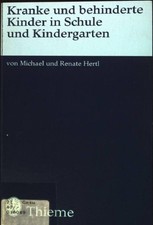 Kranke und behinderte Kinder in Schule und Kindergarten. Hertl, Michael und Rena