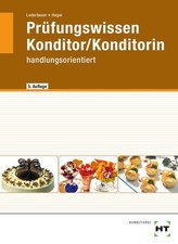 Konditor /Konditorin - Prüfungswissen handlungsorientiert: Prüfungswissen in Fra