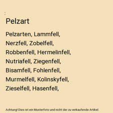 Pelzart: Pelzarten, Lammfell, Nerzfell, Zobelfell, Robbenfell, Hermelinfell, Nut