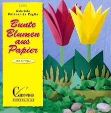 Bunte Blumen aus Papier. Mit Vorlagen in Originalgrösse