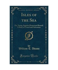 Isles of the Sea: Or, Young America Homeward Bound; A Story of Travel and Advent