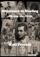 Holocaust to Healing: Closing the Circle by Kati Preston [Paperback]