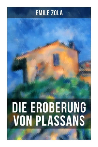 Die eroberung von plassans - die,