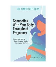 Connecting With Your Body Throughout Pregnancy: Learn your parts. Listen to your