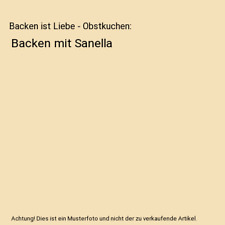 Backen ist Liebe - Obstkuchen: Backen mit Sanella