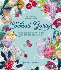 Cocktail Garten: 99 coole Drinks mit Obst und Gemüse der Saison Loveday, Ed und 