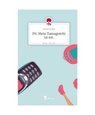 PS: Mein Tamagotchi ist tot.. Life is a Story - story.one, Fischer, Carina
