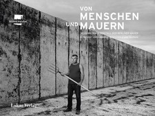 Von Menschen und Mauern: 30 Jahre nach dem Fall der Berliner Mauer Gabriele Musc