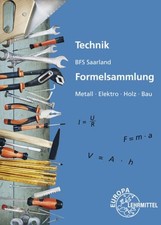 Technik BFS Saarland Formelsammlung - Metall, Elektro, Holz, Bau Kaufmann, Peter