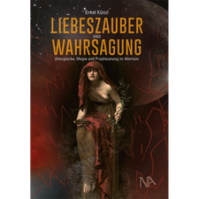 Liebeszauber und Wahrsagung: Aberglaube, Magie und Prophezeiung im Altertum ...