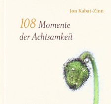 108 Momente der Achtsamkeit : Auszüge aus Zur Besinnung kommen. Jon Kabat-Zinn u