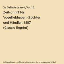 Die Gefiederte Welt, Vol. 16